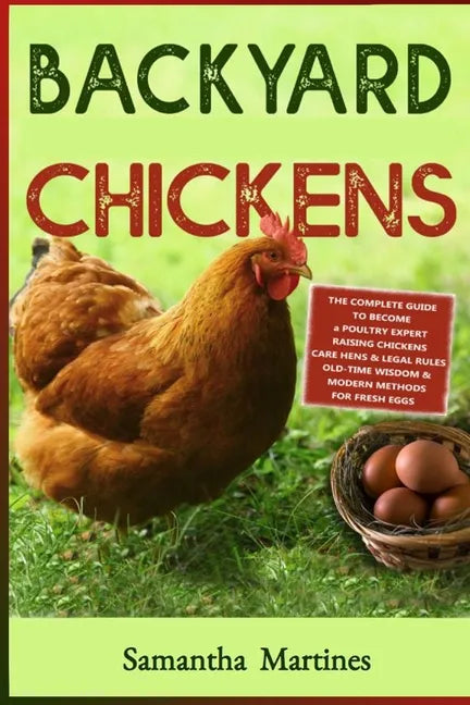 Backyard Chickens: The Complete Guide To Become A Poultry Expert Raising Chickens & Learning Husbandry Practice, Care Hens, Flock Health, - Paperback