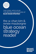 The W. Chan Kim and Renée Mauborgne Blue Ocean Strategy Reader: The Iconic Articles by Bestselling Authors W. Chan Kim and Renée Mauborgne - Paperback