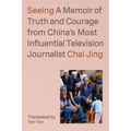 Seeing: A Memoir of Truth and Courage from China's Most Influential Television Journalist - Hardcover