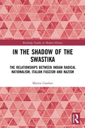 In the Shadow of the Swastika: The Relationships Between Indian Radical Nationalism, Italian Fascism and Nazism - Paperback