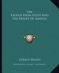 The Exodus from Egypt and the Desert of Amenta - Paperback