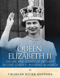 Queen Elizabeth II: The Life and Legacy of Britain's Second Longest Reigning Monarch - Paperback