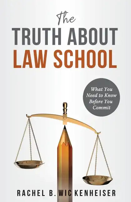 The Truth About Law School: What You Need to Know Before You Commit - Paperback