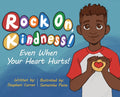Rock On, Kindness! Even When Your Heart Hurts! - Hardcover