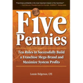 Five Pennies: Ten Rules to Successfully Build a Franchise Mega-Brand and Maximize System Profits - Hardcover