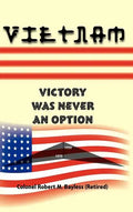 Vietnam: Victory Was Never an Option - Hardcover