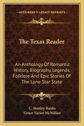 The Texas Reader: An Anthology of Romantic History, Biography, Legends, Folklore and Epic Stories of the Lone Star State - Paperback