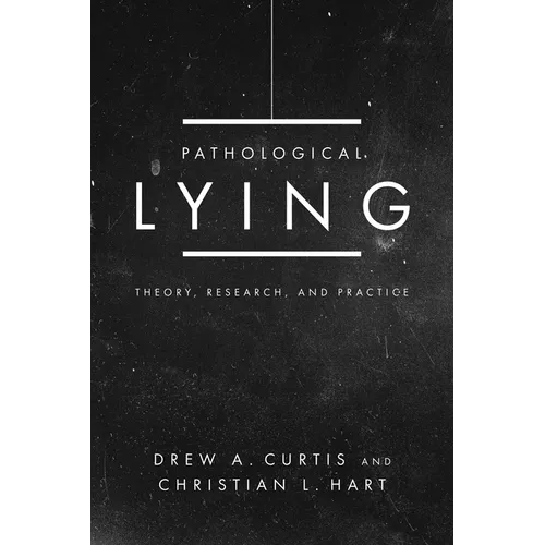 Pathological Lying: Theory, Research, and Practice - Paperback