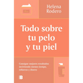 Todo Sobre Tu Pelo Y Tu Piel: Consigue Mejores Resultados Invirtiendo Menos Tiempo / Everything You Need to Know about Your Hair and Your Skin - Paperback