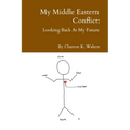 My Middle Eastern Conflict: Looking Back At My Future - Paperback