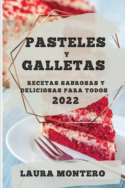 Pasteles Y Galletas 2022: Recetas Sabrosas Y Deliciosas Para Todos - Paperback