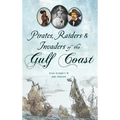 Pirates, Raiders & Invaders of the Gulf Coast - Hardcover