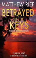 Betrayed in the Keys: A Logan Dodge Adventure (Florida Keys Adventure Series Book 4) - Paperback