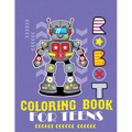 Robot coloring book For Teens: Advanced Coloring Pages for Everyone, Adults, Teens, Tweens, Older Kids, Boys, & Girls, Geometric Designs & ... Practi - Paperback