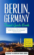Berlin: Berlin, Germany: Travel Guide Book-A Comprehensive 5-Day Travel Guide to Berlin, Germany & Unforgettable German Travel - Paperback