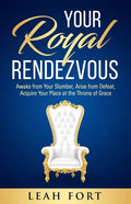 Your Royal Rendezvous: Awake from Your Slumber, Arise from Defeat, Acquire Your Place at the Throne of Grace - Paperback