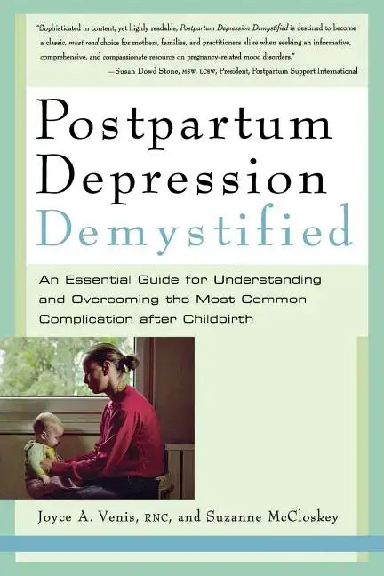 Postpartum Depression Demystified: An Essential Guide to Understanding and Overcoming the Most Common Complication After Childbirth - Paperback
