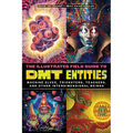 The Illustrated Field Guide to Dmt Entities: Machine Elves, Tricksters, Teachers, and Other Interdimensional Beings - Paperback