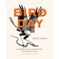 Bird Day: A Story of 24 Hours and 24 Avian Lives - Hardcover
