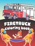 Firetruck Coloring Book: Big Fire Engines Colouring Book for Boys who Love Firefighters and Safety - Paperback