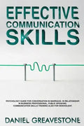 Effective Communication Skills: Psychology Guide for Conversation in Marriage, in Relationship, in Business Professional, Public Speaking. Communicati - Paperback