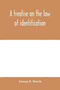 A treatise on the law of identification, a separate branch of the law of evidence; Identity of Persons and things-Animate and Inanimate-The living and - Paperback