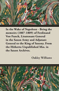 In the Wake of Napoleon - Being the Memoirs (1807-1809) of Ferdinand Von Funck, Lieutenant General in the Saxon Army and Adjutant General to the King - Paperback