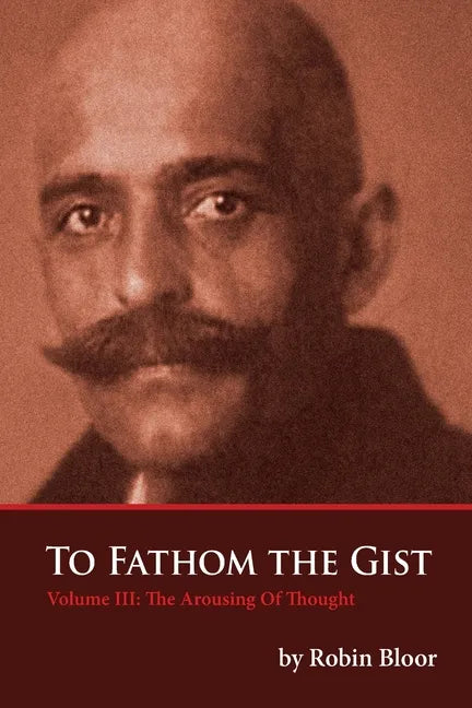 To Fathom The Gist Volume III: The Arousing of Thought - Paperback