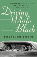 Driving While Black: African American Travel and the Road to Civil Rights - Hardcover