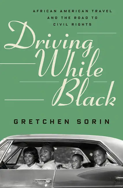 Driving While Black: African American Travel and the Road to Civil Rights - Hardcover