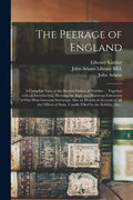The Peerage of England: a Complete View of the Several Orders of Nobility ... Together With an Introduction, Shewing the High and Illustrious - Paperback