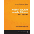 Wachet auf, ruft uns die Stimme - A Vocal and Instrumental Score BWV 140 (1731) - Paperback