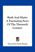 Ruth And Marie: A Fascinating Story Of The Nineteeth Century - Paperback