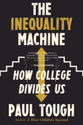 The Inequality Machine: How College Divides Us - Paperback