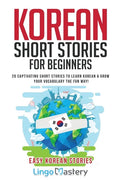 Korean Short Stories for Beginners: 20 Captivating Short Stories to Learn Korean & Grow Your Vocabulary the Fun Way! - Paperback