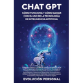 Chat GPT: Expande tu Negocio y Obtén una Ventaja Competitiva con la Guía Completa para Aprovechar Chat GPT, la Tecnología de Int - Paperback