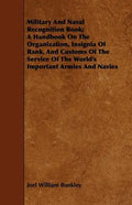Military And Naval Recognition Book; A Handbook On The Organization, Insignia Of Rank, And Customs Of The Service Of The World's Important Armies And - Paperback