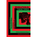 Revolution in These Times: Black Panther Party Veteran Dhoruba Bin Wahad on Antifascism, Black Liberation, and a Culture of Resistance - Paperback