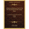 A Historical Reference List Of The Revenue Stamps Of The United States: Including The Private Die Proprietary Stamps (1899) - Paperback