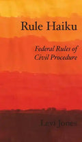 Rule Haiku: Federal Rules of Civil Procedure - Hardcover