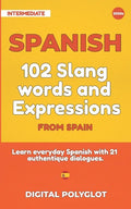 102 Slang and Curse Words in Spanish from Spain: Learn the 102 most-used Slang and Curse words in Spanish from Spain with 21 real-life dialogues - Paperback