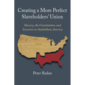 Creating a More Perfect Slaveholders' Union: Slavery, the Constitution, and Secession in Antebellum America - Hardcover
