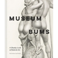 Museum Bums: A Cheeky Look at Butts in Art - Hardcover