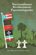 Nacionalismo Revolucionario Puertorriqueño: la lucha armada, los intelectuales y los prisioneros políticos y de guerra - Paperback