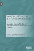 Metaphor and Imagination in Medieval Jewish Thought: Moses Ibn Ezra, Judah Halevi, Moses Maimonides, and Shem Tov Ibn Falaquera - Hardcover