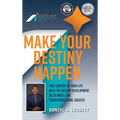 Make Your Destiny Happen: Take Control of Your Life with the Destiny Development Delta Model for Transformational Success - Hardcover