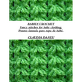 BABIES´CROCHET- Fancy stitches for baby clothing. / Puntos fantasía para ropa de bebé. - Paperback