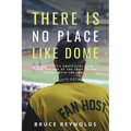 There Is No Place Like Dome: A Fan Host's Unofficial View from the Top of the Trop to the Stands with the Fans - Paperback