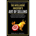 The Intelligent Investor's Art of Selling: Master Stock Selling Strategies, Manage Risk, Minimize Regrets, and Maximize Profits to Build Wealth - Paperback