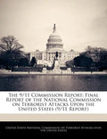 The 9/11 Commission Report: Final Report of the National Commission on Terrorist Attacks Upon the United States (9/11 Report) - Paperback